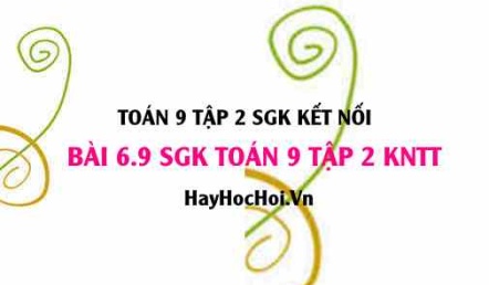 Bài 6.9 SGK Toán 9 tập 2 Kết nối tri thức